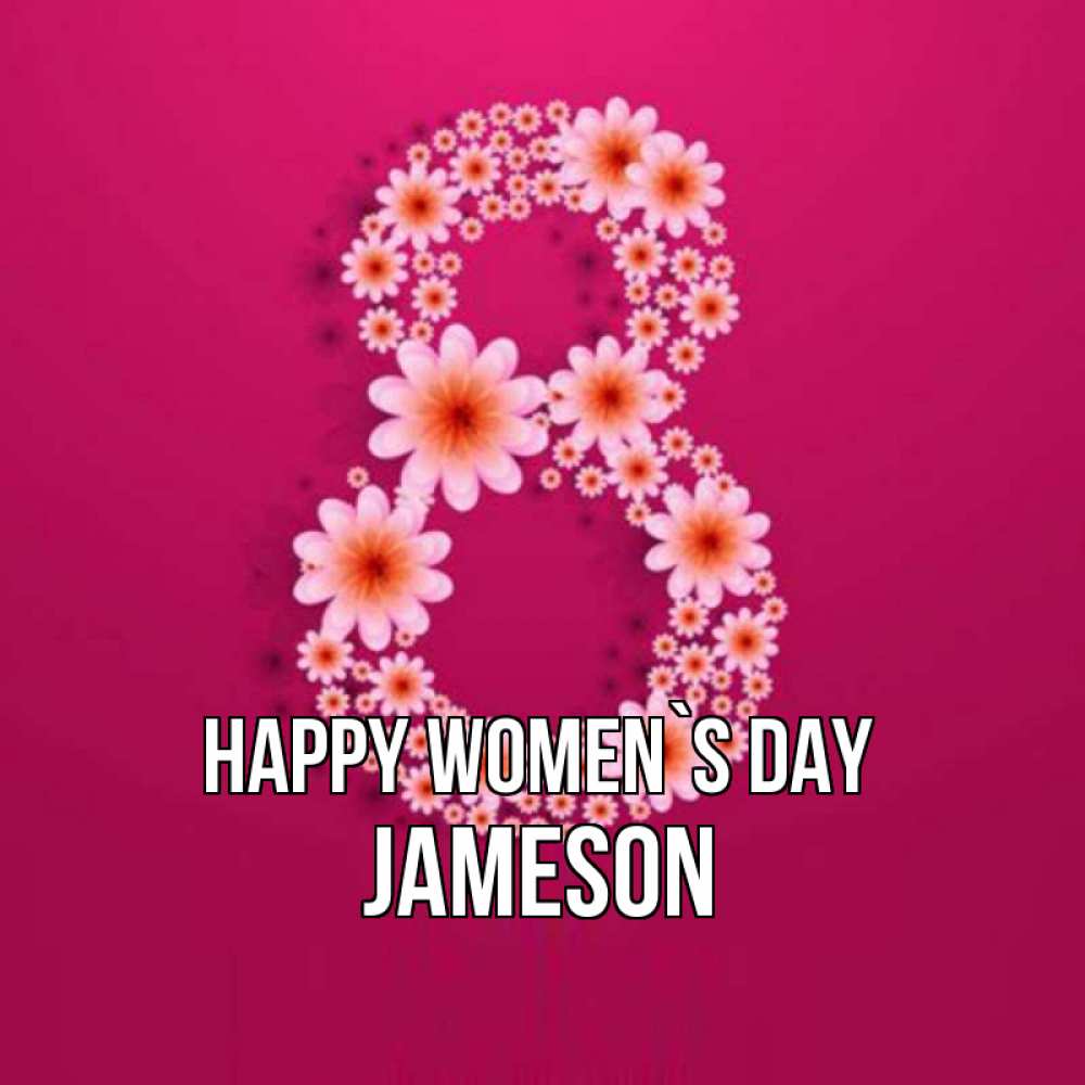 Greetings card с именем, Jameson happy women`s day цветы в виде цифры восемь Greetings with text for free download 